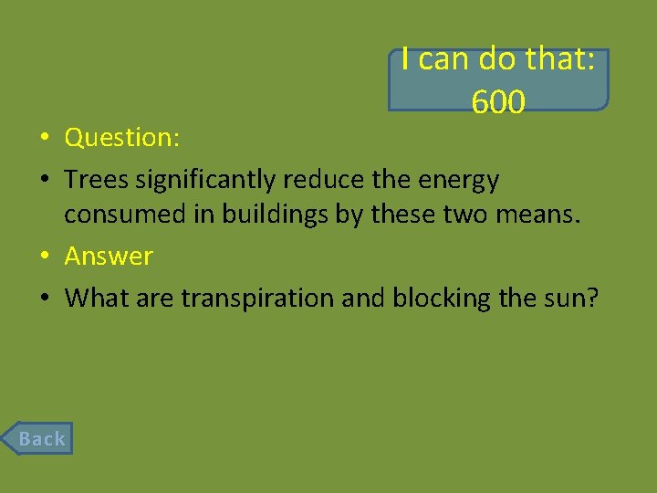 I can do that: 600 • Question: • Trees significantly reduce the energy consumed