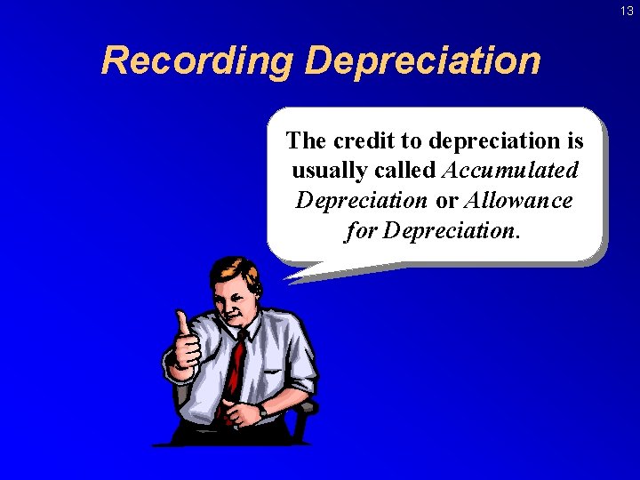 13 Recording Depreciation The credit to depreciation is usually called Accumulated Depreciation or Allowance