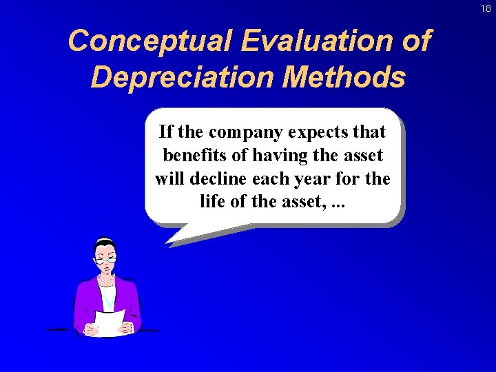 18 Conceptual Evaluation of Depreciation Methods If the company expects that benefits of having