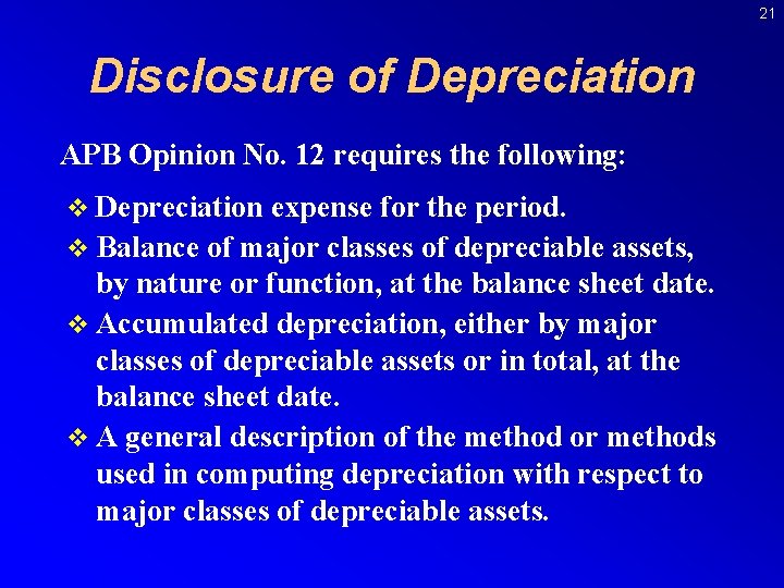 21 Disclosure of Depreciation APB Opinion No. 12 requires the following: v Depreciation expense