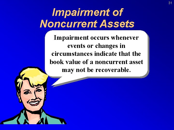 31 Impairment of Noncurrent Assets Impairment occurs whenever events or changes in circumstances indicate