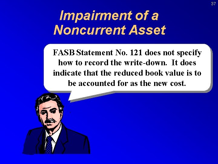 37 Impairment of a Noncurrent Asset FASB Statement No. 121 does not specify how