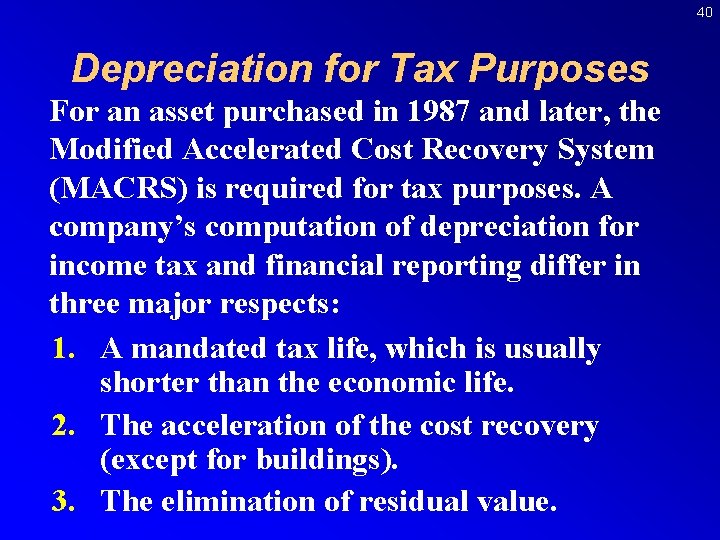 40 Depreciation for Tax Purposes For an asset purchased in 1987 and later, the