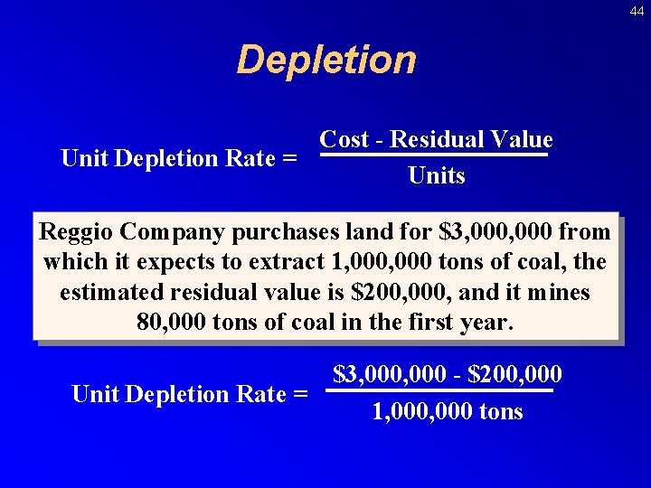 44 Depletion Cost - Residual Value Unit Depletion Rate = Units Reggio Company purchases