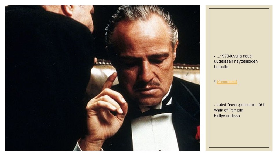 -. . . 1970 -luvulla nousi uudestaan näyttelijöiden huipulle * Kummisetä - kaksi Oscar-palkintoa,