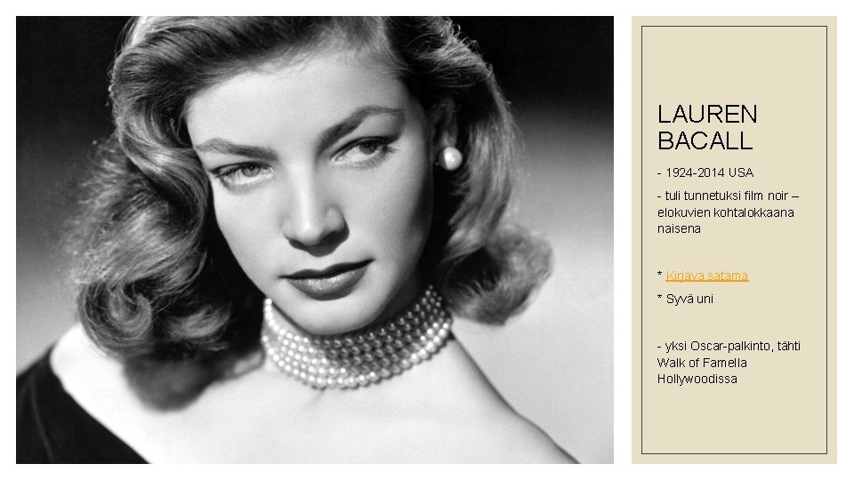 LAUREN BACALL - 1924 -2014 USA - tuli tunnetuksi film noir – elokuvien kohtalokkaana