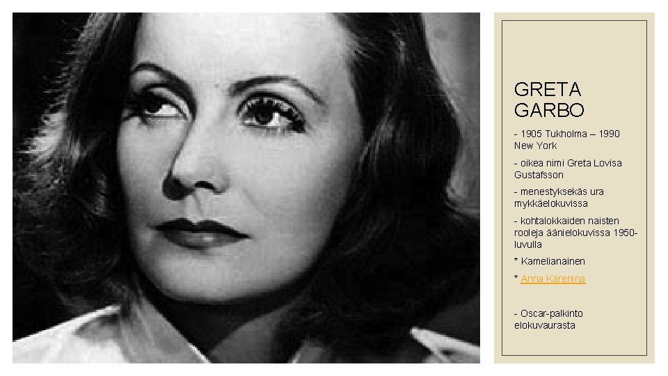 GRETA GARBO - 1905 Tukholma – 1990 New York - oikea nimi Greta Lovisa