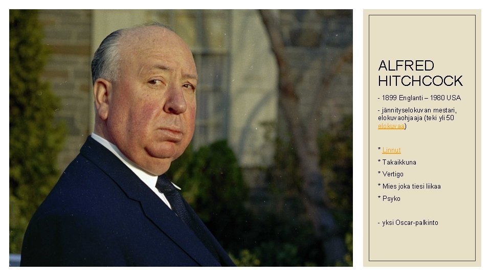 ALFRED HITCHCOCK - 1899 Englanti – 1980 USA - jännityselokuvan mestari, elokuvaohjaaja (teki yli