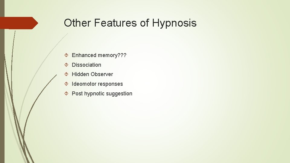 Other Features of Hypnosis Enhanced memory? ? ? Dissociation Hidden Observer Ideomotor responses Post