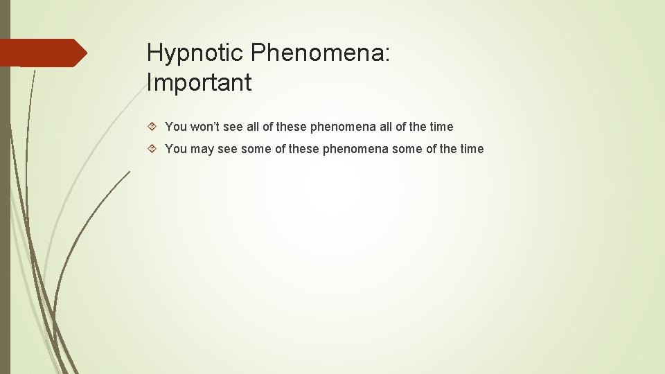 Hypnotic Phenomena: Important You won’t see all of these phenomena all of the time