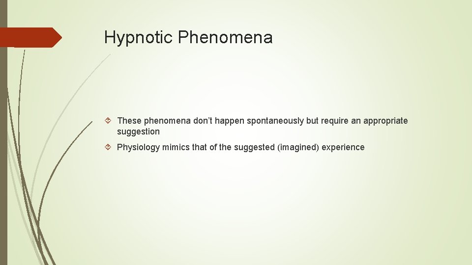 Hypnotic Phenomena These phenomena don’t happen spontaneously but require an appropriate suggestion Physiology mimics
