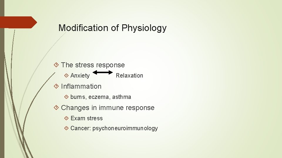 Modification of Physiology The stress response Anxiety Relaxation Inflammation burns, eczema, asthma Changes in