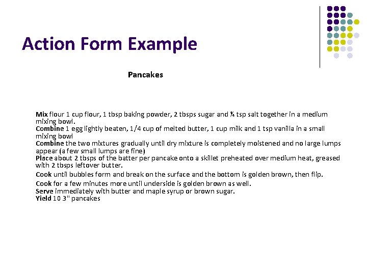 Action Form Example Pancakes Mix flour 1 cup flour, 1 tbsp baking powder, 2