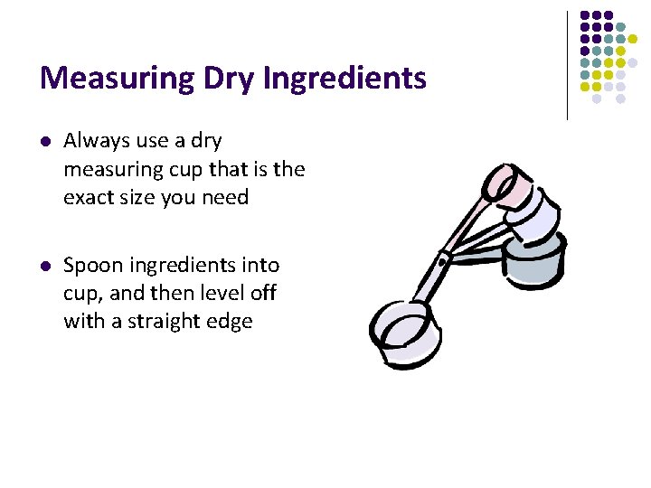 Measuring Dry Ingredients l Always use a dry measuring cup that is the exact