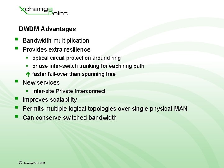 DWDM Advantages § § § Bandwidth multiplication Provides extra resilience § optical circuit protection DWDM Advantages § § § Bandwidth multiplication Provides extra resilience § optical circuit protection