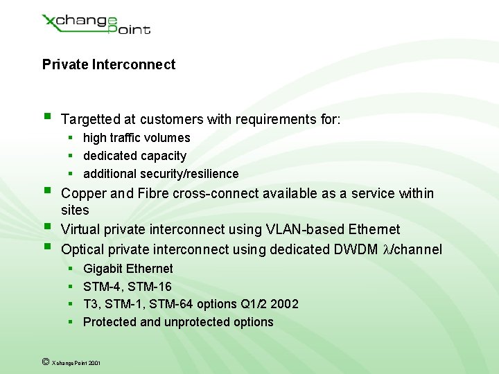 Private Interconnect § § Targetted at customers with requirements for: § high traffic volumes Private Interconnect § § Targetted at customers with requirements for: § high traffic volumes