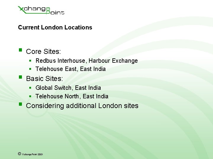 Current London Locations § Core Sites: § Redbus Interhouse, Harbour Exchange § Telehouse East, Current London Locations § Core Sites: § Redbus Interhouse, Harbour Exchange § Telehouse East,