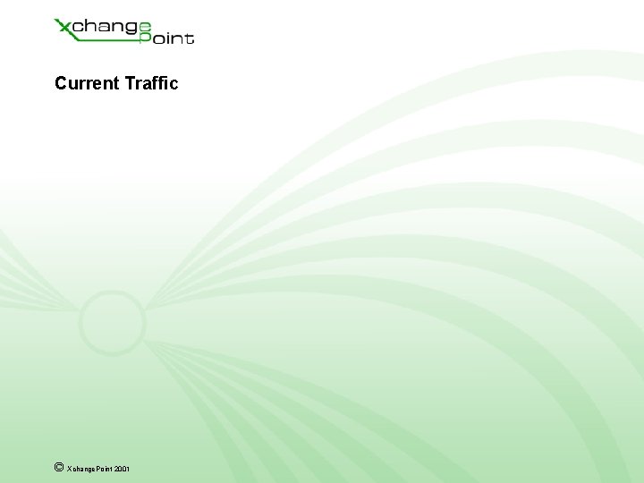 Current Traffic © Xchange. Point 2001 Current Traffic © Xchange. Point 2001