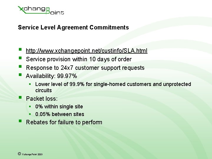 Service Level Agreement Commitments § § § http: //www. xchangepoint. net/custinfo/SLA. html Service provision Service Level Agreement Commitments § § § http: //www. xchangepoint. net/custinfo/SLA. html Service provision