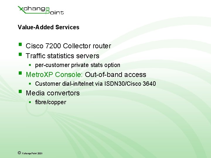 Value-Added Services § Cisco 7200 Collector router § Traffic statistics servers § per-customer private Value-Added Services § Cisco 7200 Collector router § Traffic statistics servers § per-customer private