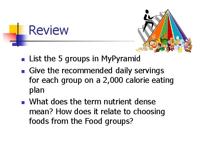 Review n n n List the 5 groups in My. Pyramid Give the recommended