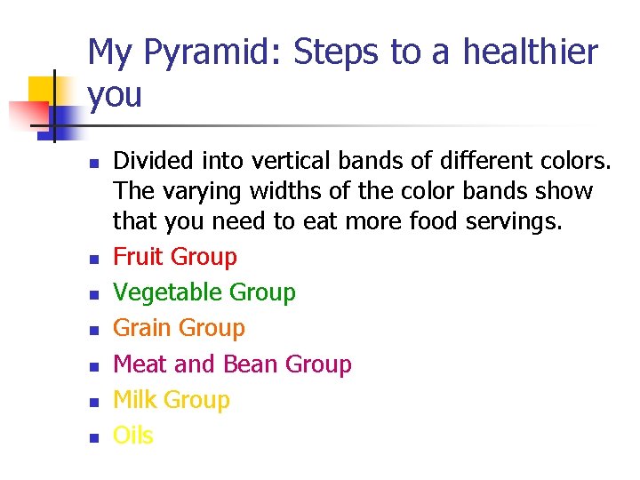 My Pyramid: Steps to a healthier you n n n n Divided into vertical