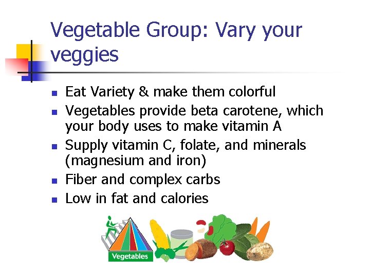 Vegetable Group: Vary your veggies n n n Eat Variety & make them colorful
