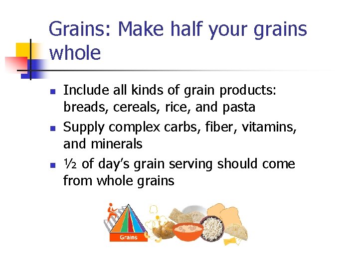 Grains: Make half your grains whole n n n Include all kinds of grain