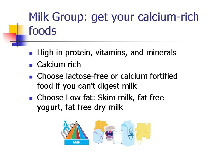 Milk Group: get your calcium-rich foods n n High in protein, vitamins, and minerals