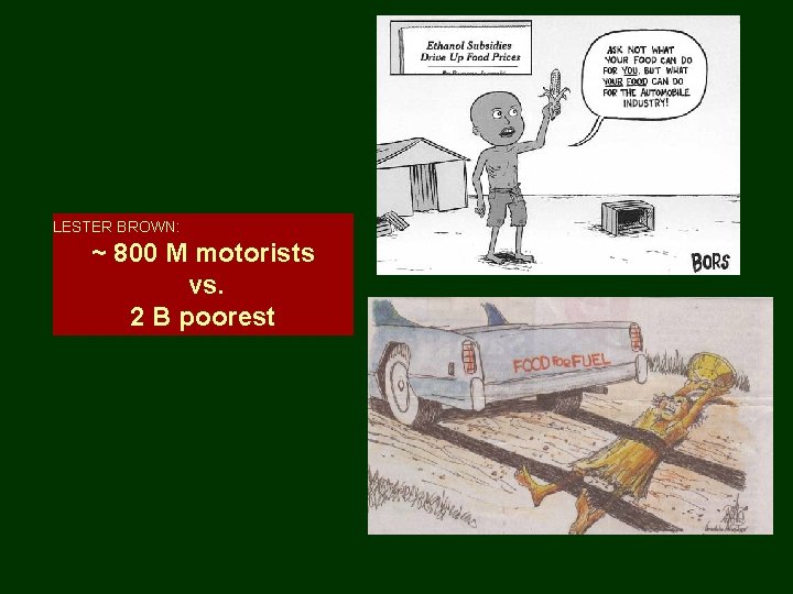 LESTER BROWN: ~ 800 M motorists vs. 2 B poorest 