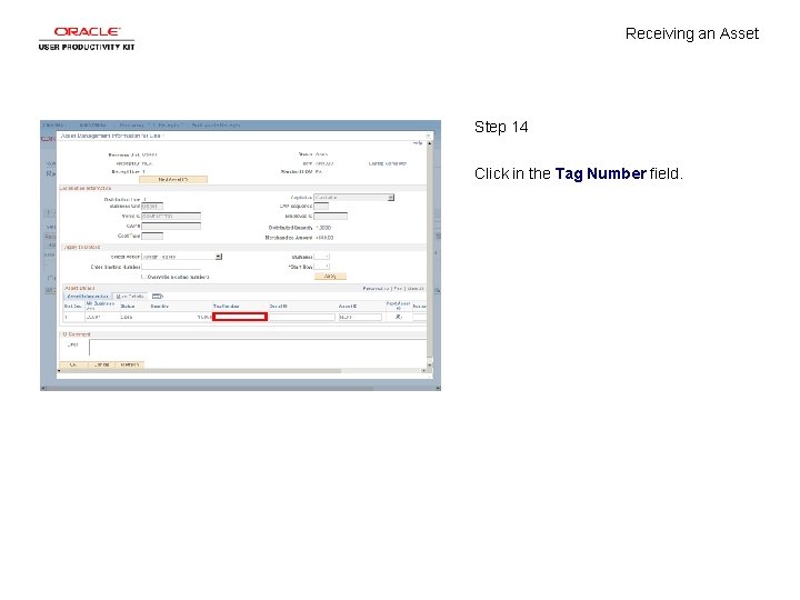 Receiving an Asset Step 14 Click in the Tag Number field. 