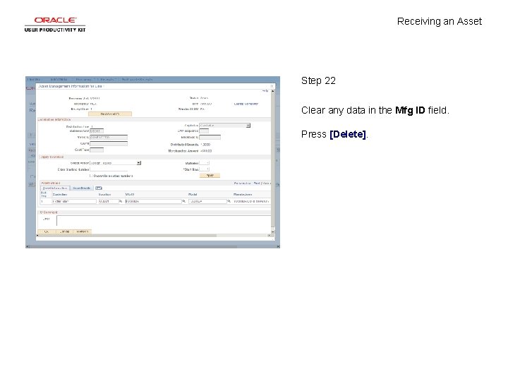 Receiving an Asset Step 22 Clear any data in the Mfg ID field. Press