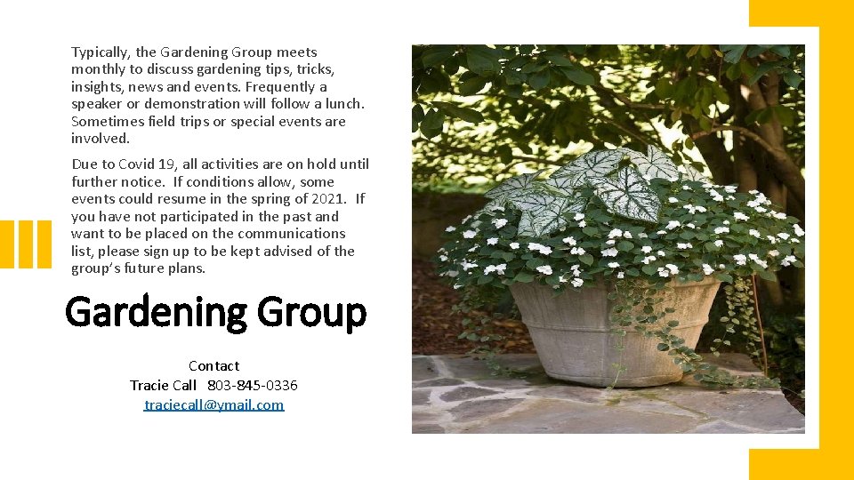 Typically, the Gardening Group meets monthly to discuss gardening tips, tricks, insights, news and