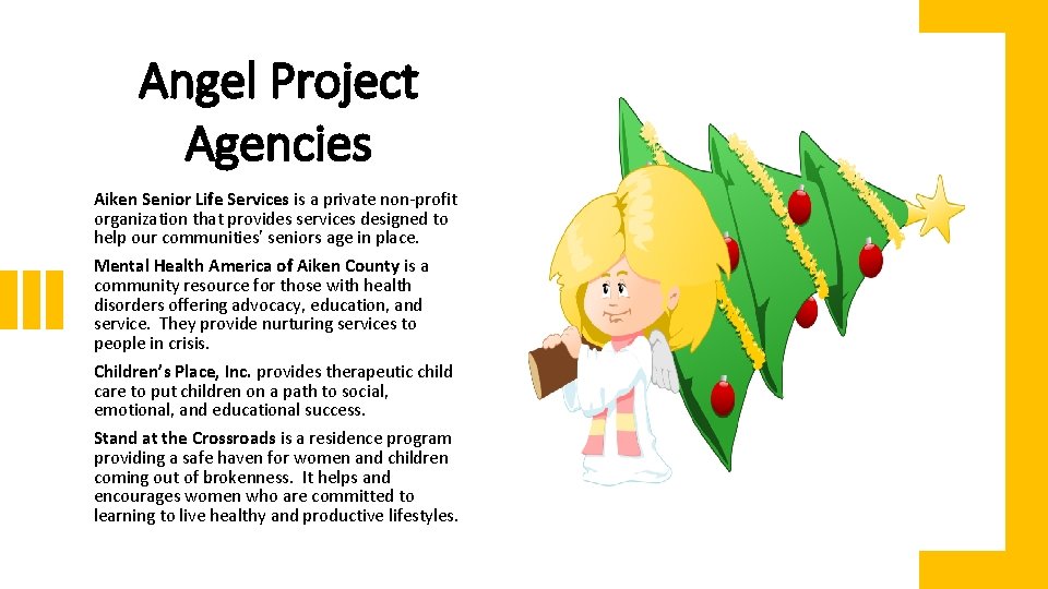 Angel Project Agencies Aiken Senior Life Services is a private non-profit organization that provides