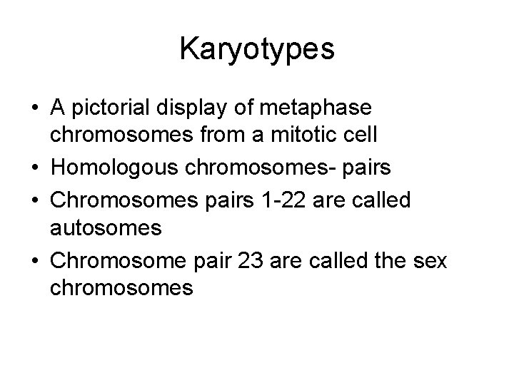 Karyotypes • A pictorial display of metaphase chromosomes from a mitotic cell • Homologous