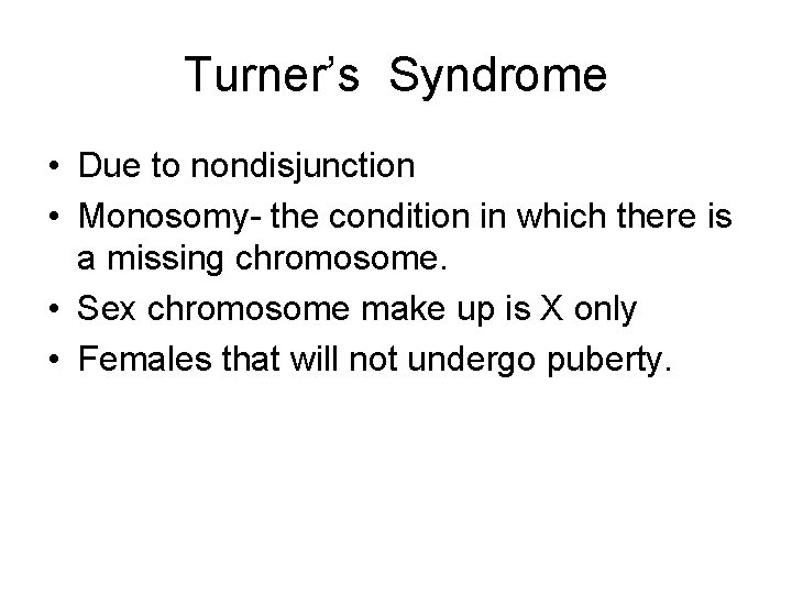Turner’s Syndrome • Due to nondisjunction • Monosomy- the condition in which there is