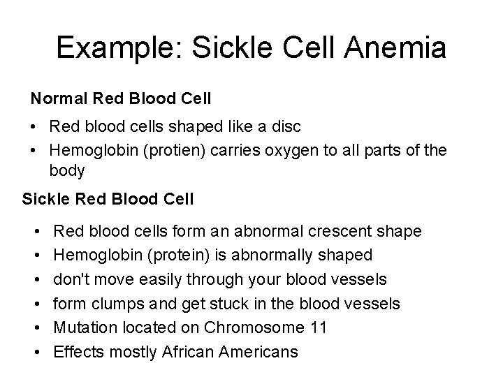 Example: Sickle Cell Anemia Normal Red Blood Cell • Red blood cells shaped like
