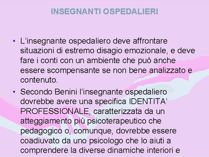 INSEGNANTI OSPEDALIERI • L’insegnante ospedaliero deve affrontare situazioni di estremo disagio emozionale, e deve