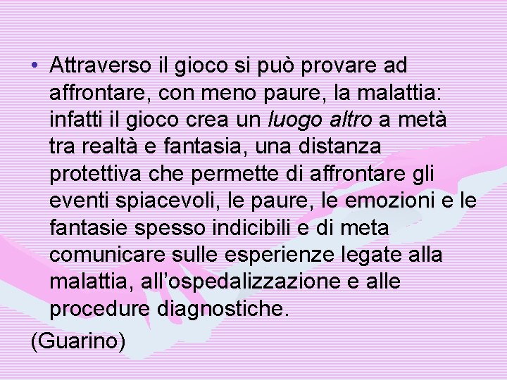  • Attraverso il gioco si può provare ad affrontare, con meno paure, la