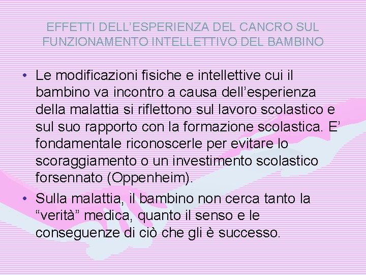 EFFETTI DELL’ESPERIENZA DEL CANCRO SUL FUNZIONAMENTO INTELLETTIVO DEL BAMBINO • Le modificazioni fisiche e