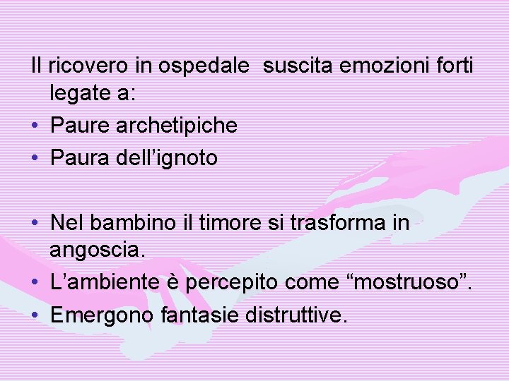 Il ricovero in ospedale suscita emozioni forti legate a: • Paure archetipiche • Paura