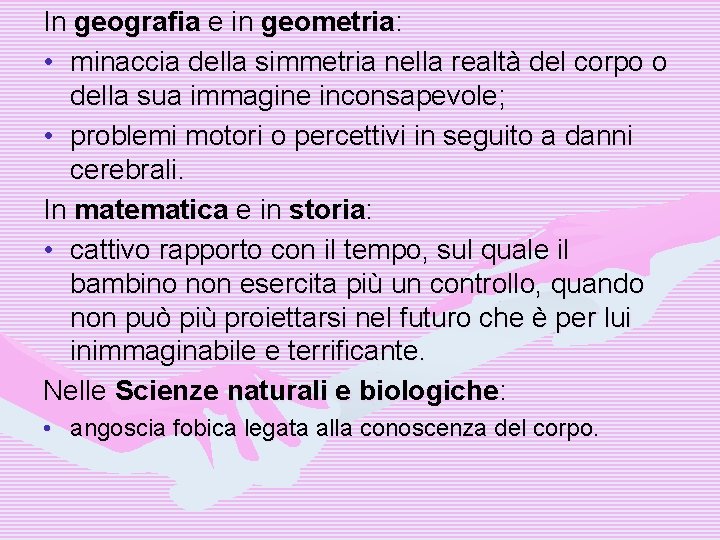 In geografia e in geometria: • minaccia della simmetria nella realtà del corpo o