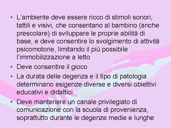  • L’ambiente deve essere ricco di stimoli sonori, tattili e visivi, che consentano