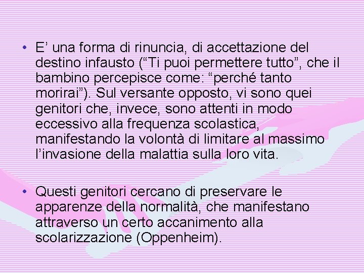  • E’ una forma di rinuncia, di accettazione del destino infausto (“Ti puoi