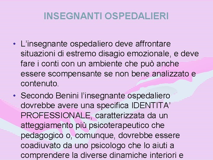 INSEGNANTI OSPEDALIERI • L’insegnante ospedaliero deve affrontare situazioni di estremo disagio emozionale, e deve