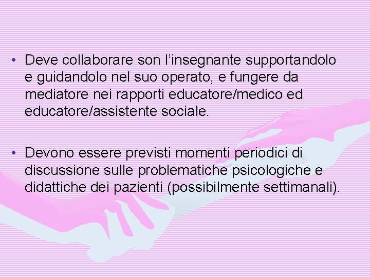  • Deve collaborare son l’insegnante supportandolo e guidandolo nel suo operato, e fungere