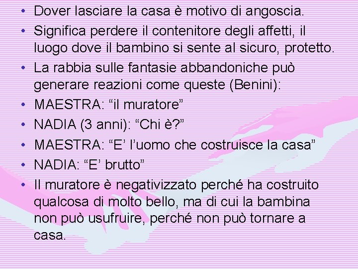  • Dover lasciare la casa è motivo di angoscia. • Significa perdere il