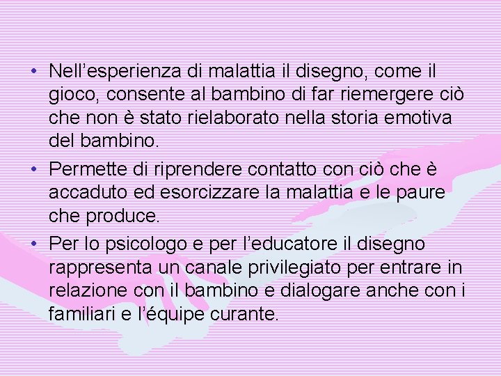  • Nell’esperienza di malattia il disegno, come il gioco, consente al bambino di