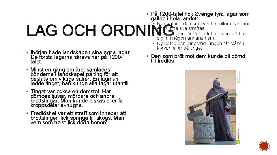 § På 1200 -talet fick Sverige fyra lagar som gällde i hela landet: §