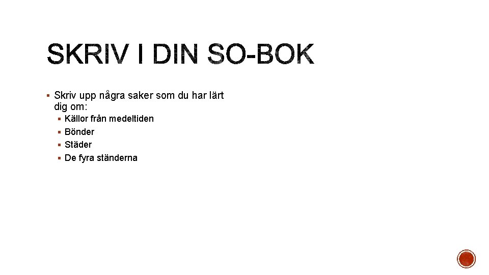 § Skriv upp några saker som du har lärt dig om: § Källor från